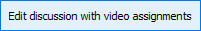 Edit discussion with video assignments
